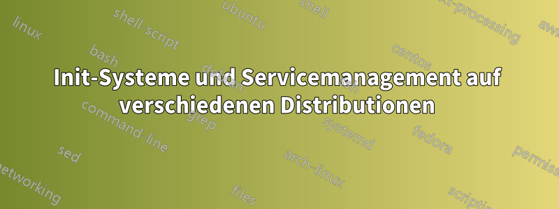 Init-Systeme und Servicemanagement auf verschiedenen Distributionen