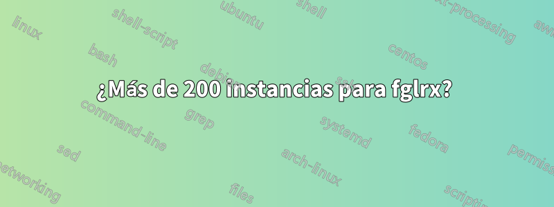 ¿Más de 200 instancias para fglrx?