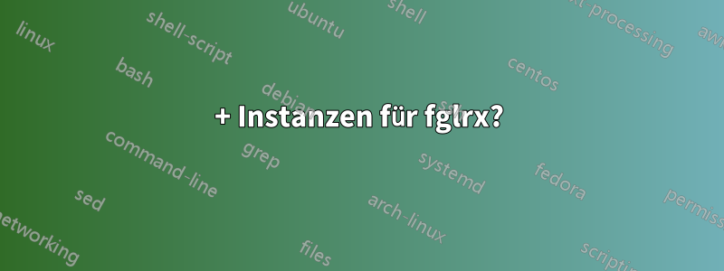 200+ Instanzen für fglrx?