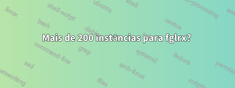 Mais de 200 instâncias para fglrx?