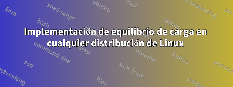 Implementación de equilibrio de carga en cualquier distribución de Linux