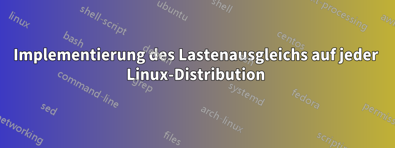 Implementierung des Lastenausgleichs auf jeder Linux-Distribution