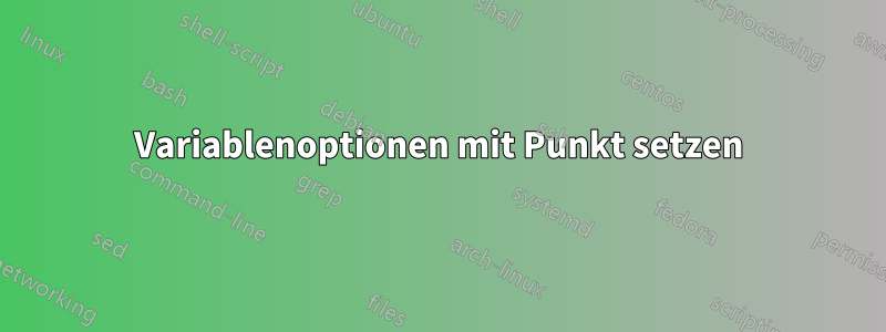 Variablenoptionen mit Punkt setzen