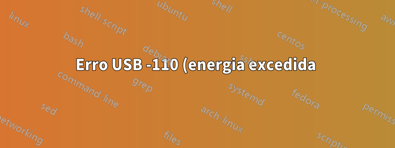 Erro USB -110 (energia excedida), mas funciona ao reconectar