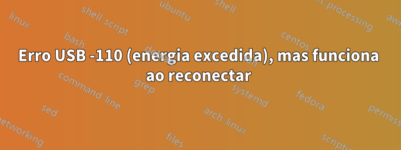 Erro USB -110 (energia excedida), mas funciona ao reconectar