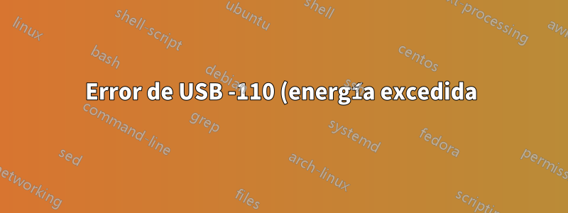 Error de USB -110 (energía excedida) pero funciona al volver a conectar
