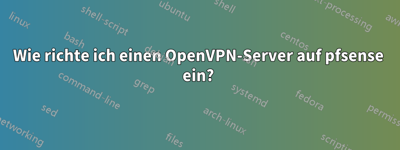 Wie richte ich einen OpenVPN-Server auf pfsense ein?