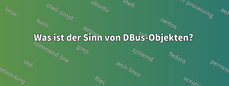 Was ist der Sinn von DBus-Objekten?