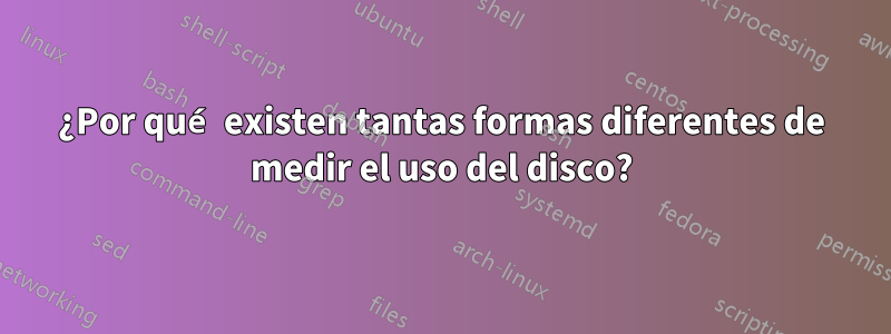 ¿Por qué existen tantas formas diferentes de medir el uso del disco?