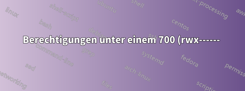 Berechtigungen unter einem 700 (rwx------) Verzeichnis