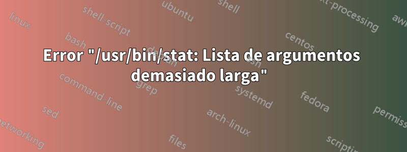 Error "/usr/bin/stat: Lista de argumentos demasiado larga"