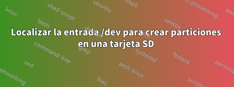 Localizar la entrada /dev para crear particiones en una tarjeta SD