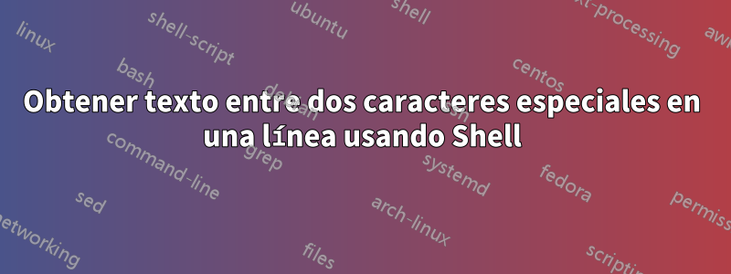 Obtener texto entre dos caracteres especiales en una línea usando Shell