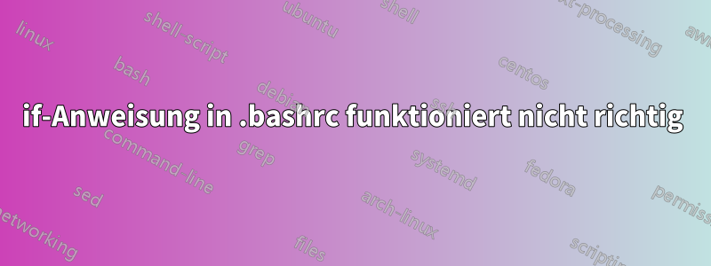 if-Anweisung in .bashrc funktioniert nicht richtig