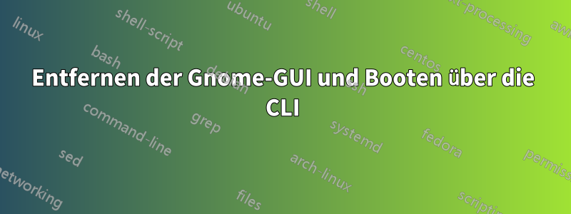 Entfernen der Gnome-GUI und Booten über die CLI