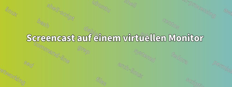 Screencast auf einem virtuellen Monitor