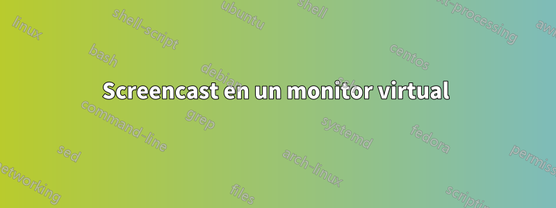 Screencast en un monitor virtual