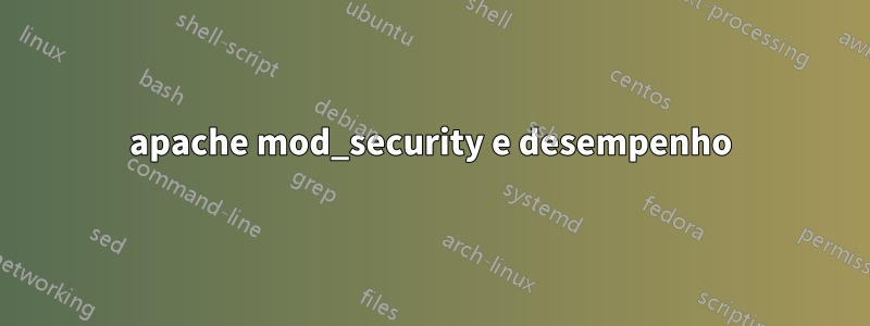 apache mod_security e desempenho