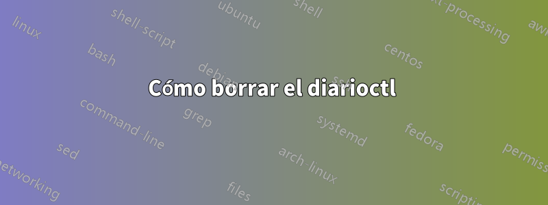 Cómo borrar el diarioctl