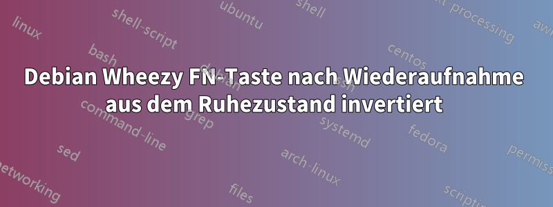 Debian Wheezy FN-Taste nach Wiederaufnahme aus dem Ruhezustand invertiert