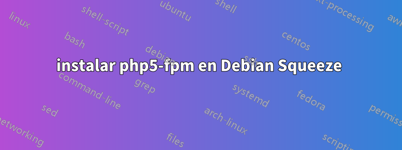 instalar php5-fpm en Debian Squeeze