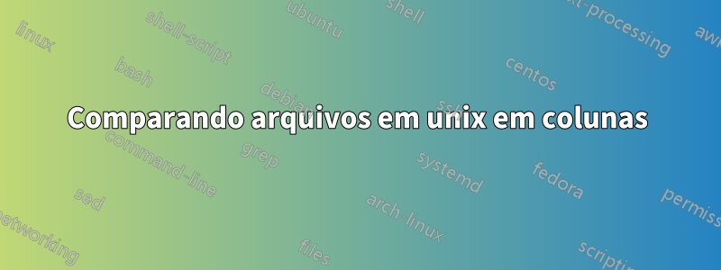 Comparando arquivos em unix em colunas