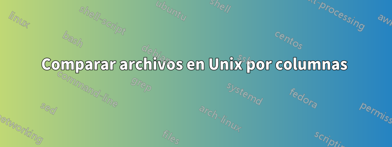Comparar archivos en Unix por columnas