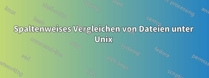 Spaltenweises Vergleichen von Dateien unter Unix