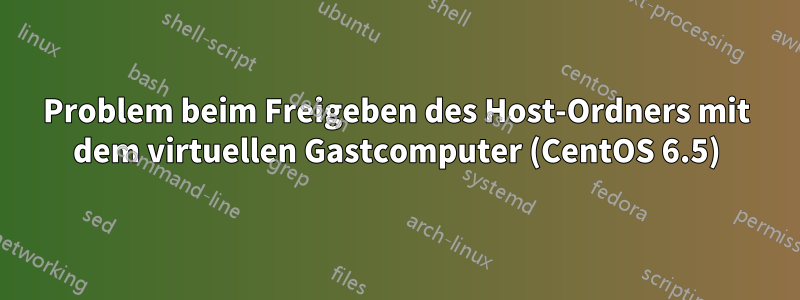 Problem beim Freigeben des Host-Ordners mit dem virtuellen Gastcomputer (CentOS 6.5)