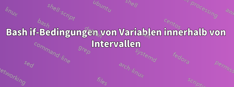 Bash if-Bedingungen von Variablen innerhalb von Intervallen