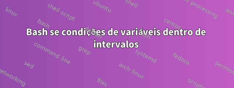 Bash se condições de variáveis ​​dentro de intervalos