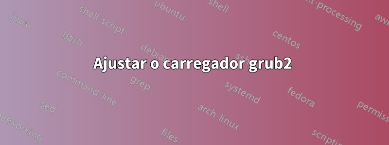 Ajustar o carregador grub2