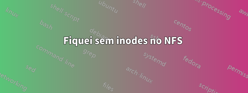 Fiquei sem inodes no NFS