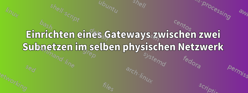 Einrichten eines Gateways zwischen zwei Subnetzen im selben physischen Netzwerk