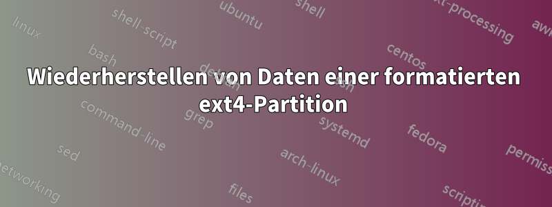 Wiederherstellen von Daten einer formatierten ext4-Partition