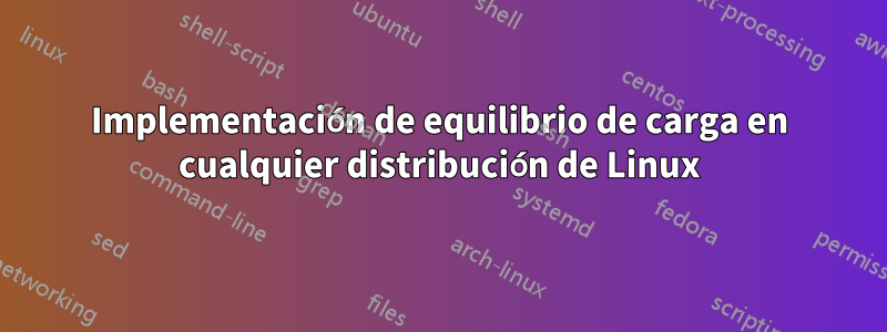 Implementación de equilibrio de carga en cualquier distribución de Linux