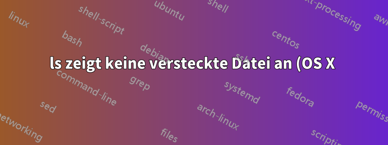 ls zeigt keine versteckte Datei an (OS X)