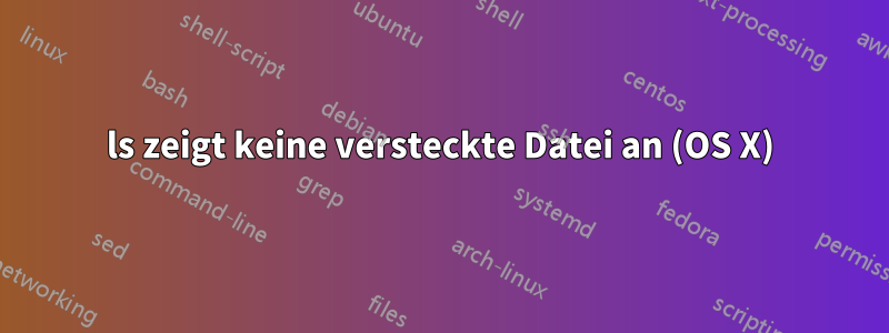 ls zeigt keine versteckte Datei an (OS X)