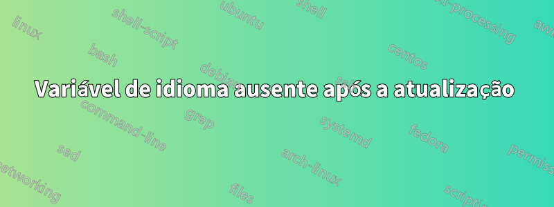 Variável de idioma ausente após a atualização