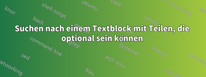 Suchen nach einem Textblock mit Teilen, die optional sein können