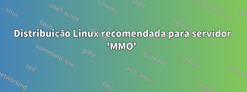 Distribuição Linux recomendada para servidor 'MMO' 