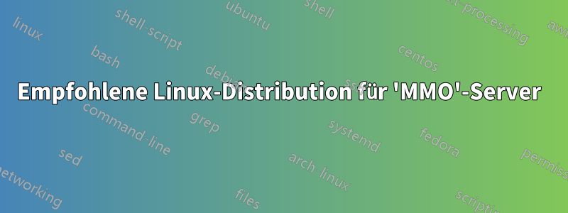 Empfohlene Linux-Distribution für 'MMO'-Server 