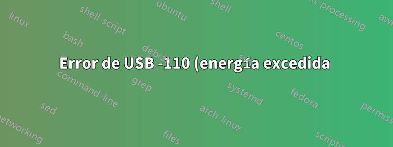 Error de USB -110 (energía excedida) pero funciona al volver a conectar