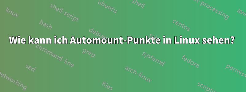 Wie kann ich Automount-Punkte in Linux sehen?