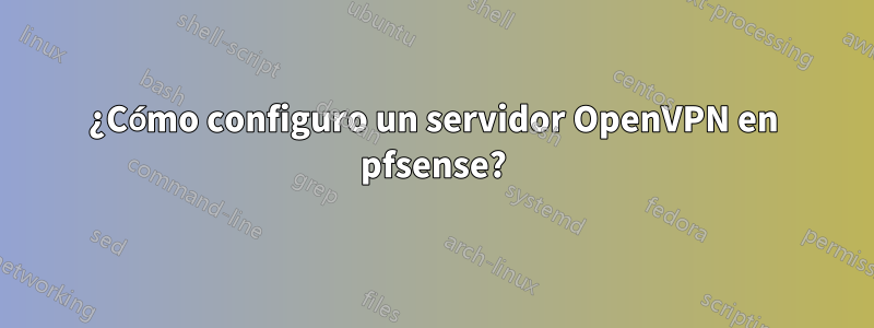 ¿Cómo configuro un servidor OpenVPN en pfsense?