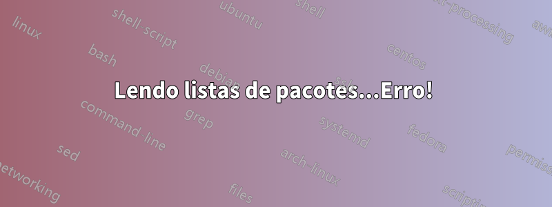 Lendo listas de pacotes...Erro!