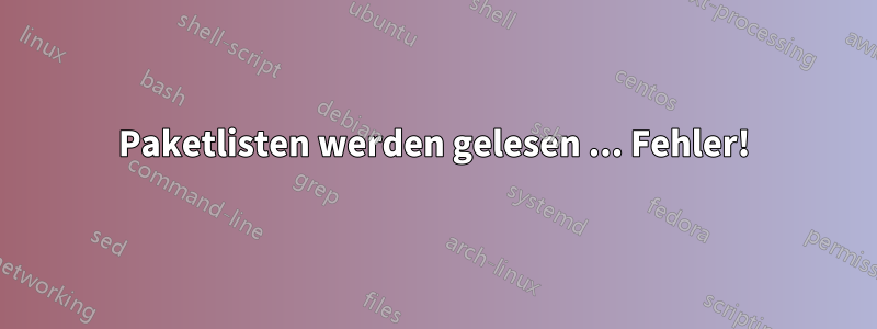 Paketlisten werden gelesen ... Fehler!