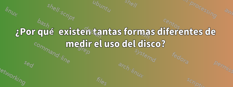 ¿Por qué existen tantas formas diferentes de medir el uso del disco?