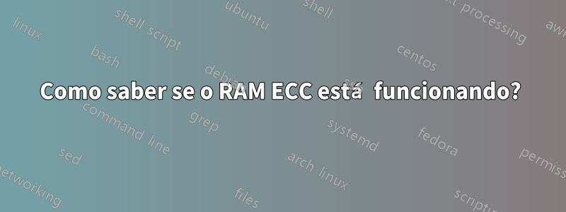 Como saber se o RAM ECC está funcionando?
