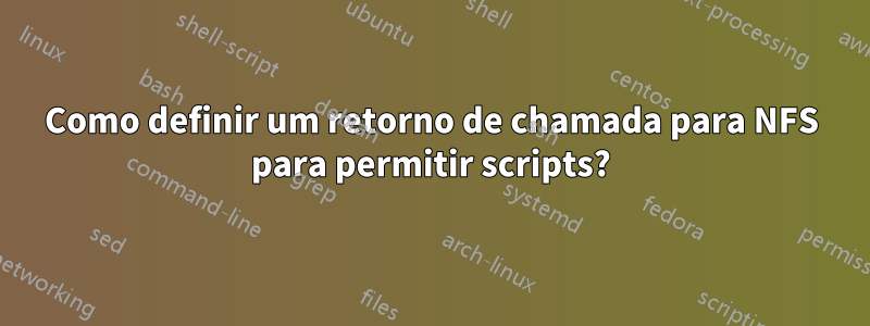 Como definir um retorno de chamada para NFS para permitir scripts?
